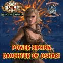 ✅Build Power Siphon Daughter of Oshabi - End Game Setup + Currency - [Phrecia SC]