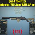 Quad The Fixer (Explosive/25% less VATS AP cost)