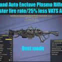 Quad Auto Enclave Plasma Rifle (25% faster fire rate/25% less VATS AP cost)