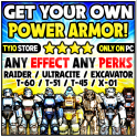 Power Armor of your choice [ t-60 / t-51 / t-45 / x-01 / RAIDER / ULTRACITE / EXCAVATOR ]