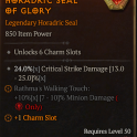 6 Charm Slots Seal - 24% Critical Strike Damage Rathma's Waking Touch: 10% Minion Damage