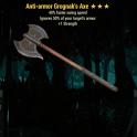 Anti-armor Grognak's Axe (40% faster swing speed/+1 Strength)