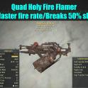 Quad Holy Fire Flamer (25% faster fire rate/Breaks 50% slower)