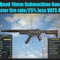 Quad 10mm Submachine Gun (25% faster fire rate/25% less VATS AP cost)